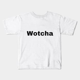 Wotcha Kids T-Shirt
